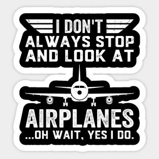 I Don't Always Stop And Look At Airplanes Pilot Biplane Sticker